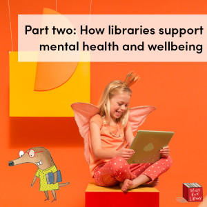 Part two: How libraries support mental health and wellbeing