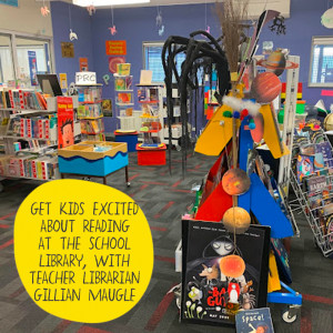 Get kids excited about reading at the school library, with Gillian Maugle